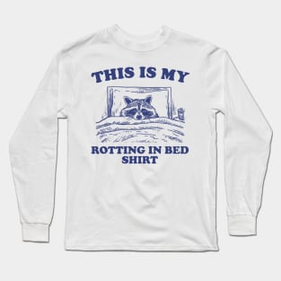 This is My Rotting in Bed Shirt, Funny Raccon Meme Long Sleeve T-Shirt